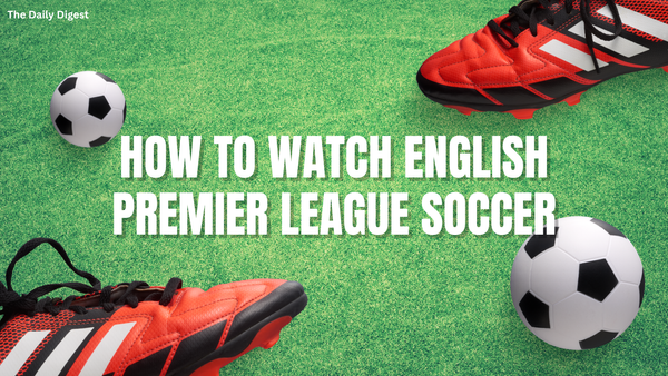 How to Watch English Premier League Soccer 
