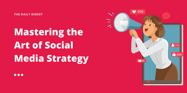 Mastering the Art of Social Media Strategy